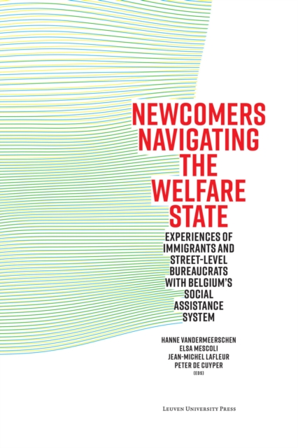 Newcomers Navigating the Welfare State : Experiences of Immigrants and Street-Level Bureaucrats with Belgium’s Social Assistance System, Paperback / softback Book