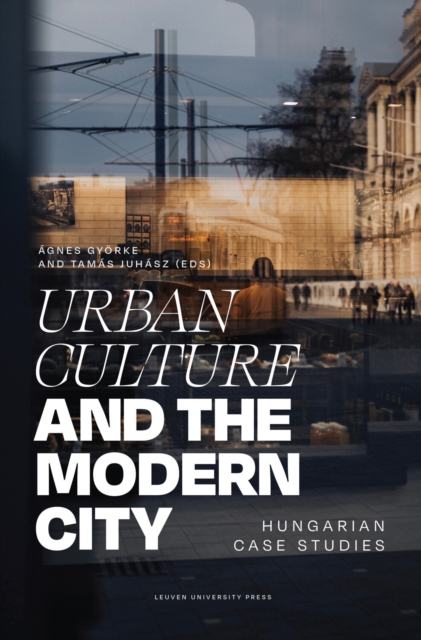 Urban Culture and the Modern City : Hungarian Case Studies, Paperback / softback Book