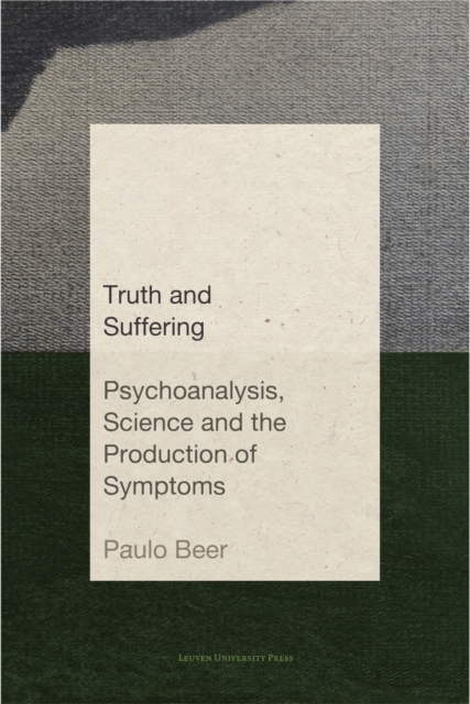 Truth and Suffering : Psychoanalysis, Science and the Production of Symptoms, Paperback / softback Book