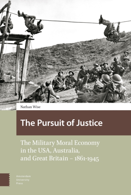 The Pursuit of Justice : The Military Moral Economy in the USA, Australia, and Great Britain - 1861-1945, Hardback Book