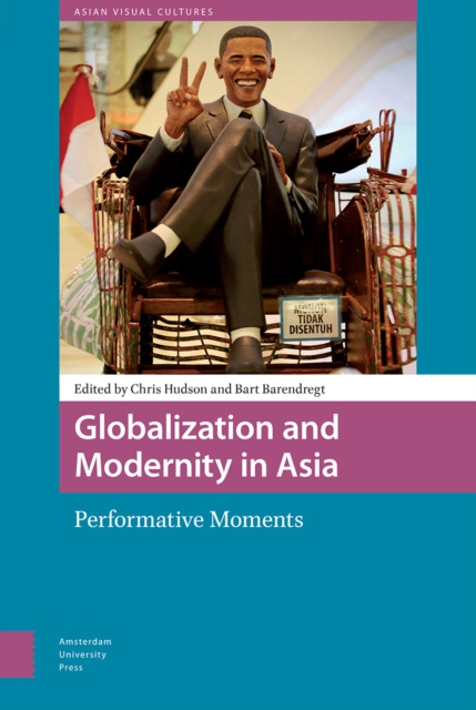 Globalization and Modernity in Asia : Performative Moments, Hardback Book