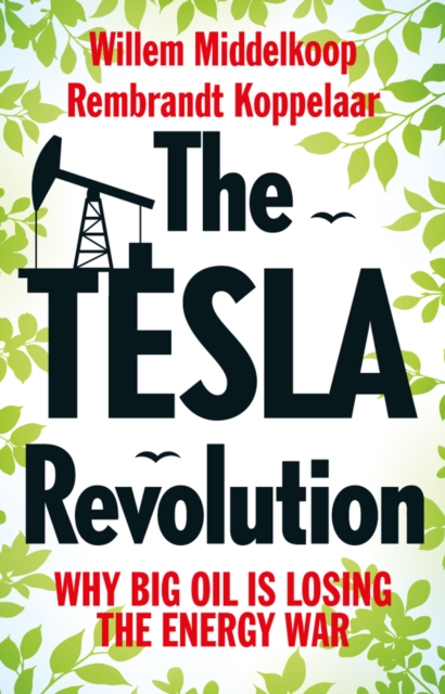 The Tesla Revolution : Why Big Oil is Losing the Energy War, Paperback / softback Book