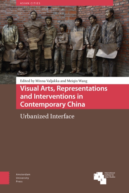 Visual Arts, Representations and Interventions in Contemporary China : Urbanized Interface, Hardback Book