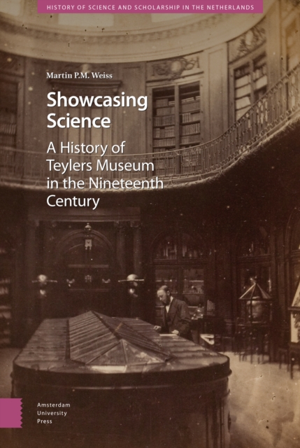Showcasing Science : A History of Teylers Museum in the Nineteenth Century, Hardback Book