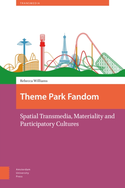 Theme Park Fandom : Spatial Transmedia, Materiality and Participatory Cultures, Hardback Book