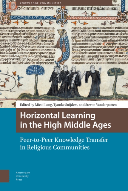 Horizontal Learning in the High Middle Ages : Peer-to-Peer Knowledge Transfer in Religious Communities, Hardback Book