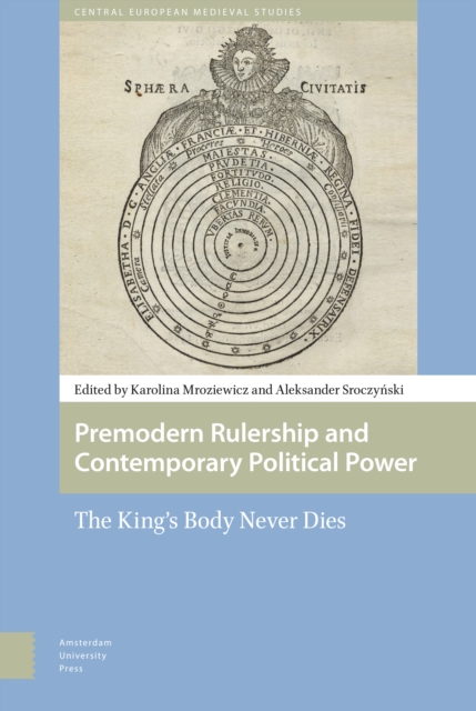 Premodern Rulership and Contemporary Political Power : The King's Body Never Dies, Hardback Book