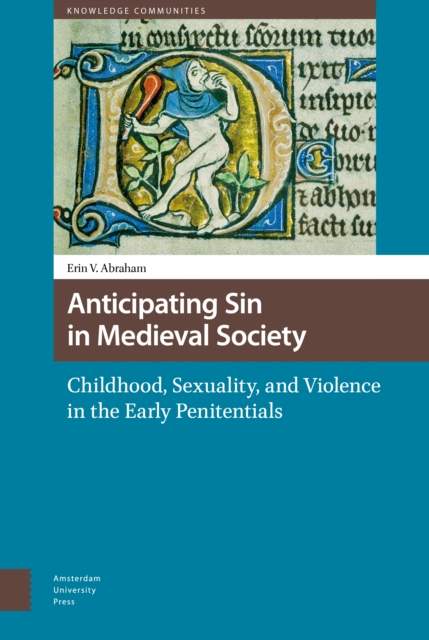 Anticipating Sin in Medieval Society : Childhood, Sexuality, and Violence in the Early Penitentials, Hardback Book