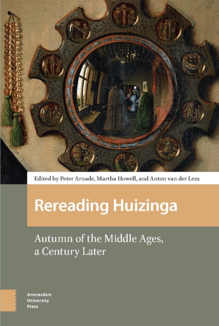 Rereading Huizinga : Autumn of the Middle Ages, a Century Later, Hardback Book