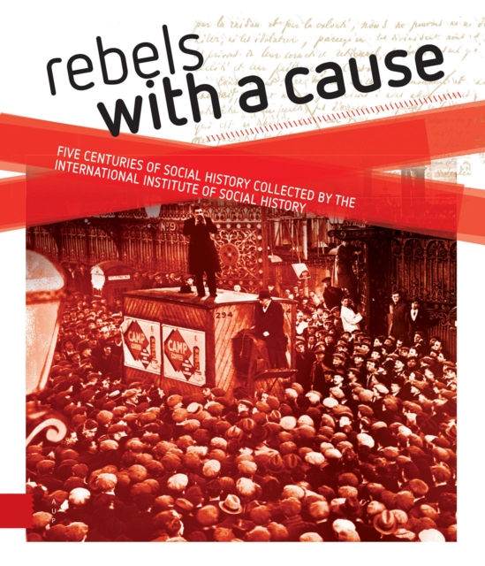 Rebels with a cause : Five centuries of social history collected by the International Institute of Social History, Hardback Book