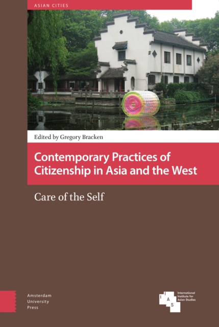 Contemporary Practices of Citizenship in Asia and the West : Care of the Self, Hardback Book