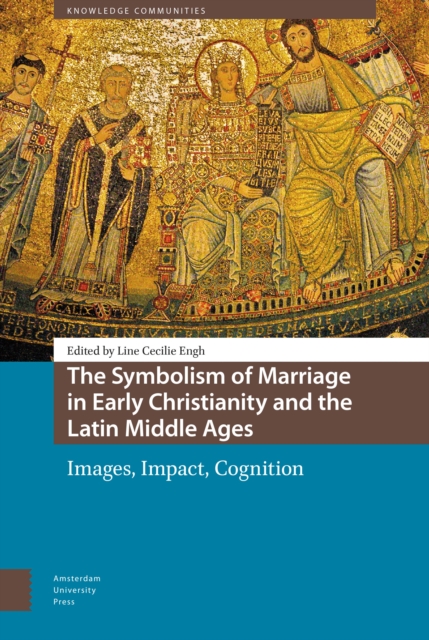 The Symbolism of Marriage in Early Christianity and the Latin Middle Ages : Images, Impact, Cognition, Hardback Book