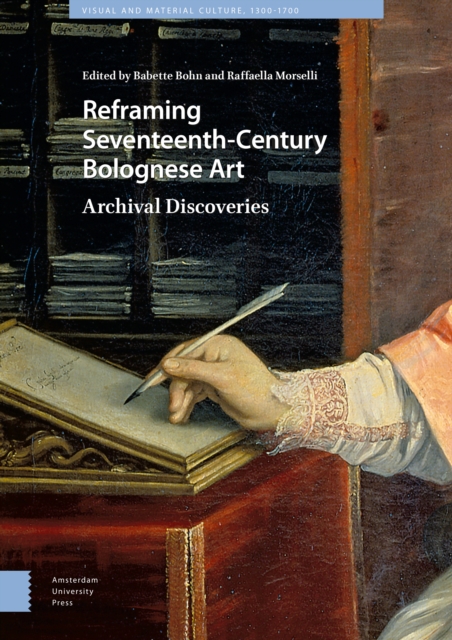 Reframing Seventeenth-Century Bolognese Art : Archival Discoveries, Hardback Book