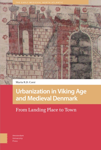Urbanization in Viking Age and Medieval Denmark : From Landing Place to Town, Hardback Book