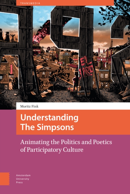 Understanding The Simpsons : Animating the Politics and Poetics of Participatory Culture, Hardback Book
