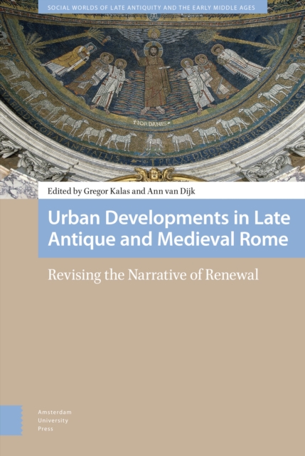 Urban Developments in Late Antique and Medieval Rome : Revising the Narrative of Renewal, Hardback Book
