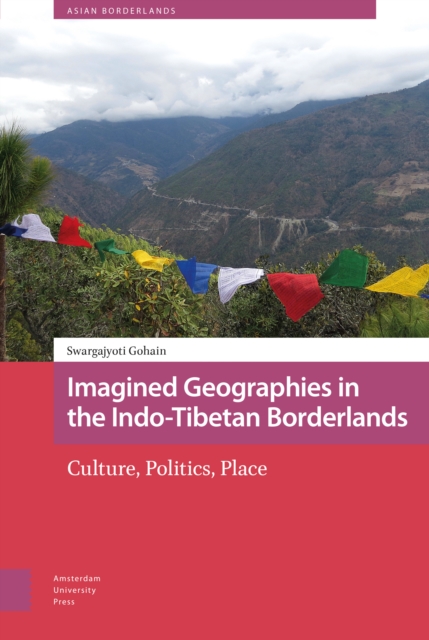 Imagined Geographies in the Indo-Tibetan Borderlands : Culture, Politics, Place, Hardback Book