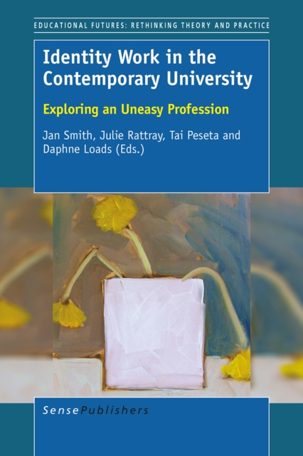 Identity Work in the Contemporary University : Exploring an Uneasy Profession, PDF eBook