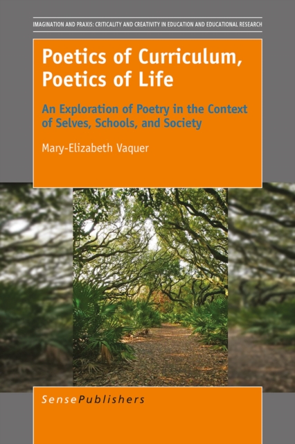 Poetics of Curriculum, Poetics of Life : An Exploration of Poetry in the Context of Selves, Schools, and Society, PDF eBook