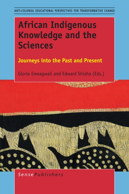 African Indigenous Knowledge and the Sciences : Journeys into the Past and Present, PDF eBook
