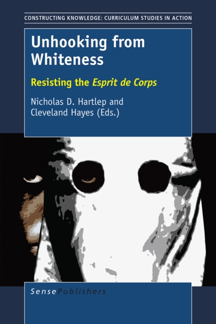 Unhooking from Whiteness : Resisting the Esprit de Corps, PDF eBook