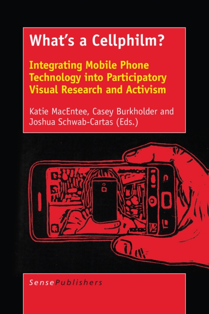 What's a Cellphilm? : Integrating Mobile Phone Technology into Participatory Visual Research and Activism, PDF eBook