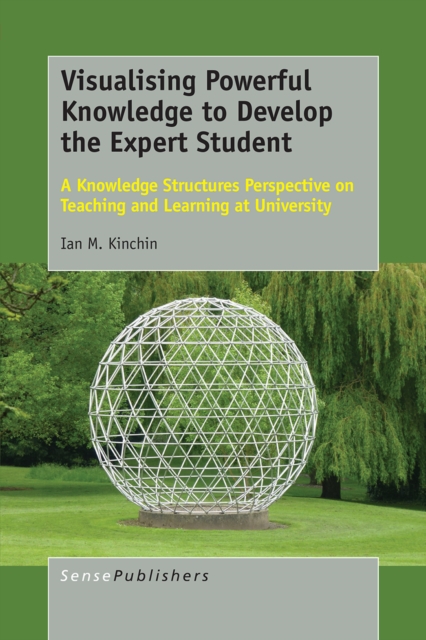 Visualising Powerful Knowledge to Develop the Expert Student : A Knowledge Structures Perspective on Teaching and Learning at University, PDF eBook