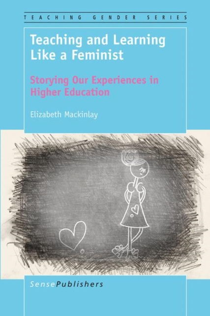 Teaching and Learning Like a Feminist : Storying Our Experiences in Higher Education, PDF eBook