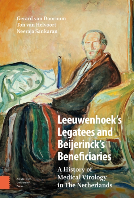 Leeuwenhoek's Legatees and Beijerinck's Beneficiaries : A History of Medical Virology in The Netherlands, Hardback Book