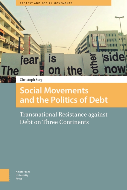 Social Movements and the Politics of Debt : Transnational Resistance against Debt on Three Continents, Hardback Book