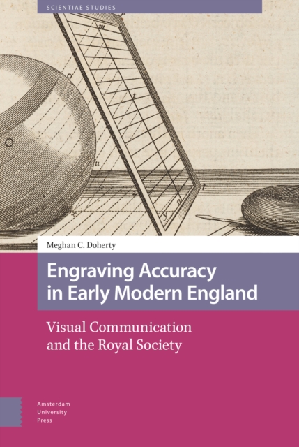 Engraving Accuracy in Early Modern England : Visual Communication and the Royal Society, Hardback Book