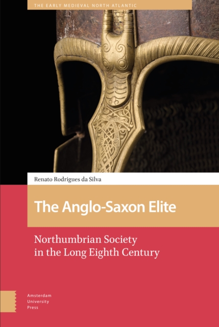 The Anglo-Saxon Elite : Northumbrian Society in the Long Eighth Century, Hardback Book