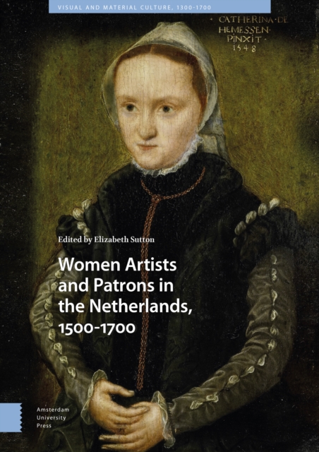 Women Artists and Patrons in the Netherlands, 1500-1700, Hardback Book