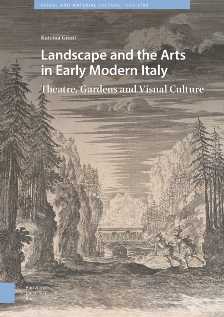 Landscape and the Arts in Early Modern Italy : Theatre, Gardens and Visual Culture, Hardback Book