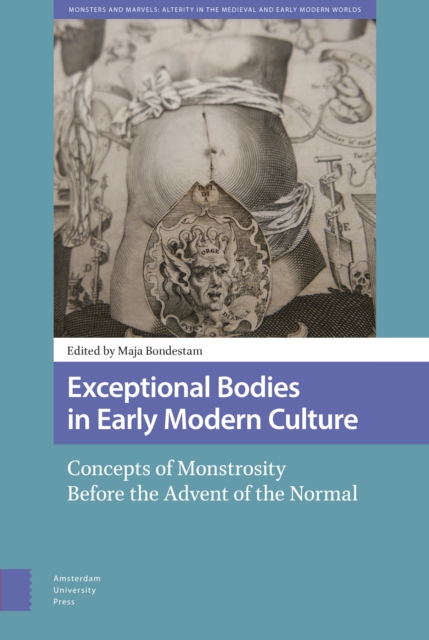 Exceptional Bodies in Early Modern Culture : Concepts of Monstrosity Before the Advent of the Normal, Hardback Book
