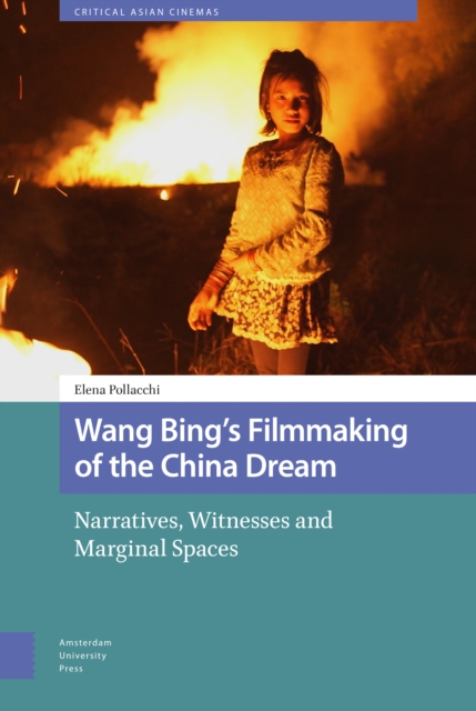 Wang Bing's Filmmaking of the China Dream : Narratives, Witnesses and Marginal Spaces, Hardback Book