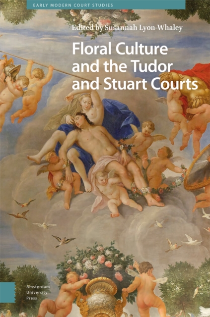 Floral Culture and the Tudor and Stuart Courts, Hardback Book
