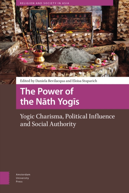 The Power of the Nath Yogis : Yogic Charisma, Political Influence and Social Authority, Hardback Book