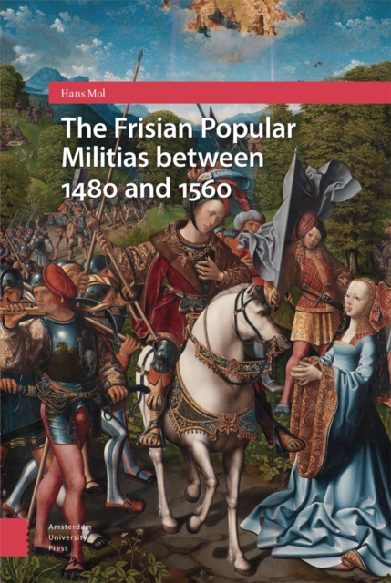 The Frisian Popular Militias between 1480 and 1560, Hardback Book