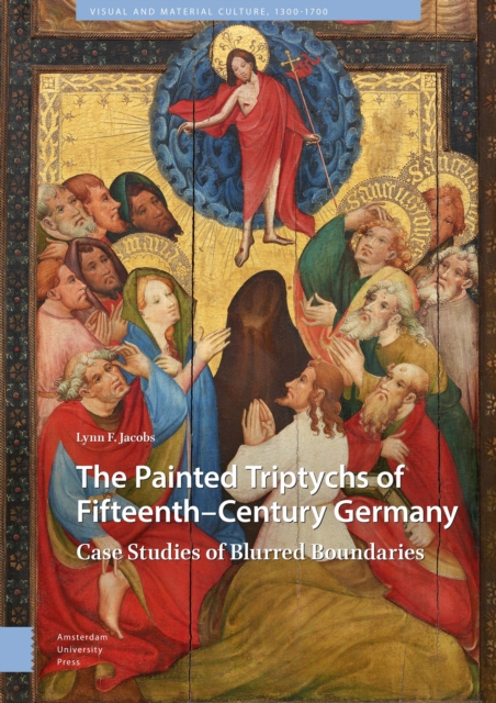The Painted Triptychs of Fifteenth-Century Germany : Case Studies of Blurred Boundaries, Hardback Book