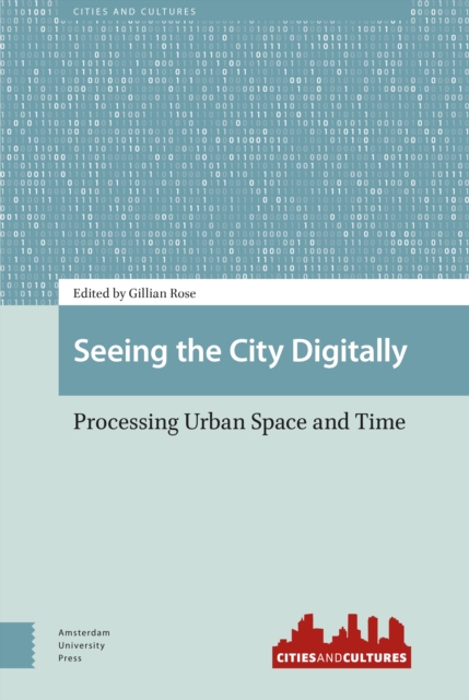 Seeing the City Digitally : Processing Urban Space and Time, Hardback Book