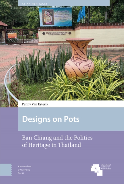 Designs on Pots : Ban Chiang and the Politics of Heritage in Thailand, Hardback Book