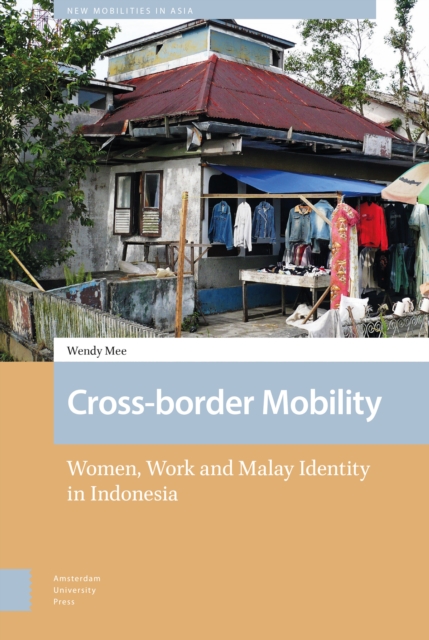 Cross-border Mobility : Women, Work and Malay Identity in Indonesia, Hardback Book