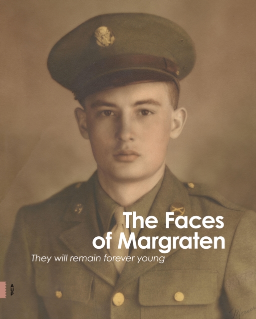 The Faces of Margraten : They Will Remain Forever Young, Hardback Book