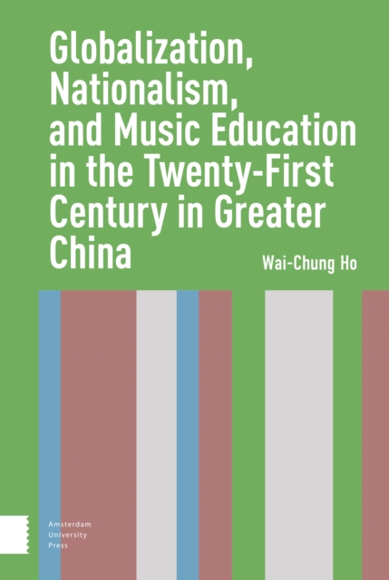 Globalization, Nationalism, and Music Education in the Twenty-First Century in Greater China, Hardback Book