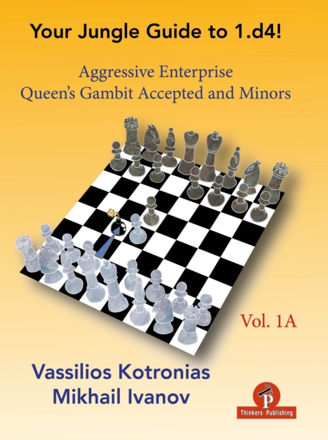 Your Chess Jungle Guide to 1.d4! - Volume 1A - Aggressive Enterprise - QG Accepted and Minors : Aggressive Enterprise - QGA and Minors, Paperback / softback Book