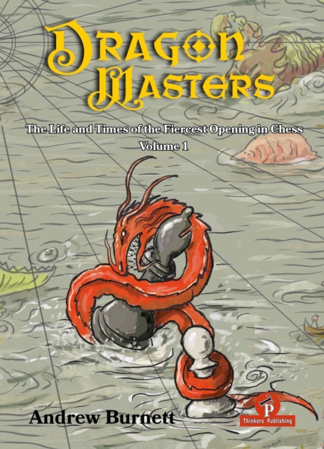 DragonMasters - Volume 1 : The Life and Times of the Fiercest Opening in Chess, Hardback Book