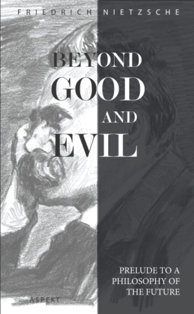 Beyond Good and Evil : Prelude to a Philosophy of the Future, Paperback / softback Book