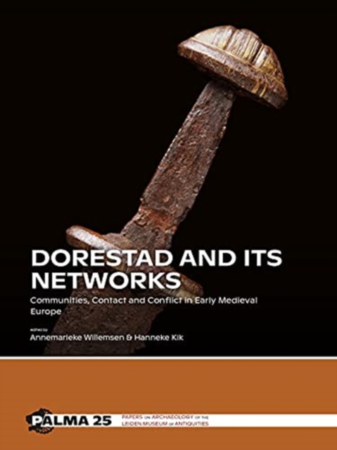 Dorestad and its Networks : Communities, Contact and Conflict in Early Medieval Europe, Paperback / softback Book