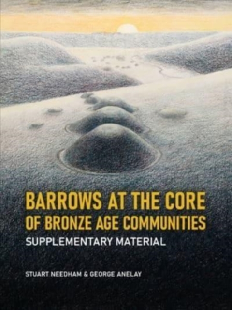 Barrows at the core of Bronze Age Communities : Supplementary Material, Paperback / softback Book